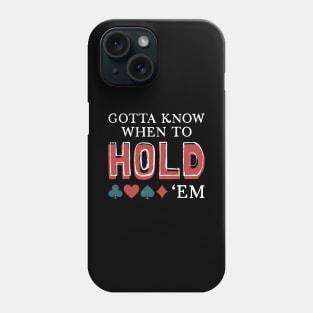 Gotta Know When To Hold 'Em Phone Case