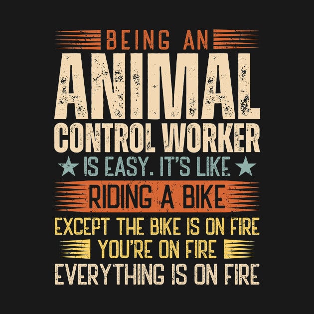 Being An Animal Control Worker Is Easy by Stay Weird