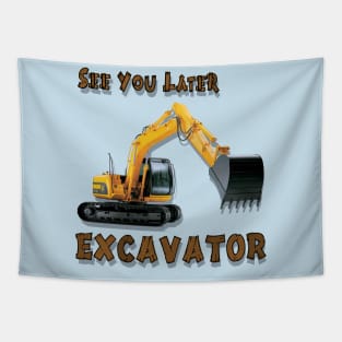 See You Later Excavator Operator Boys Construction Equipment Tapestry