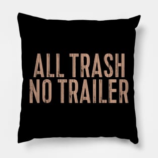 All Trash No Trailer Pillow