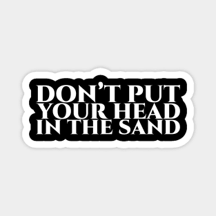 Don’t put your head in the sand - White on Black Magnet