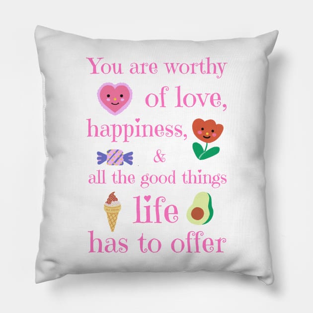 You are worthy of love, happiness, and all the good things life has to offer Pillow by ApricotJamStore