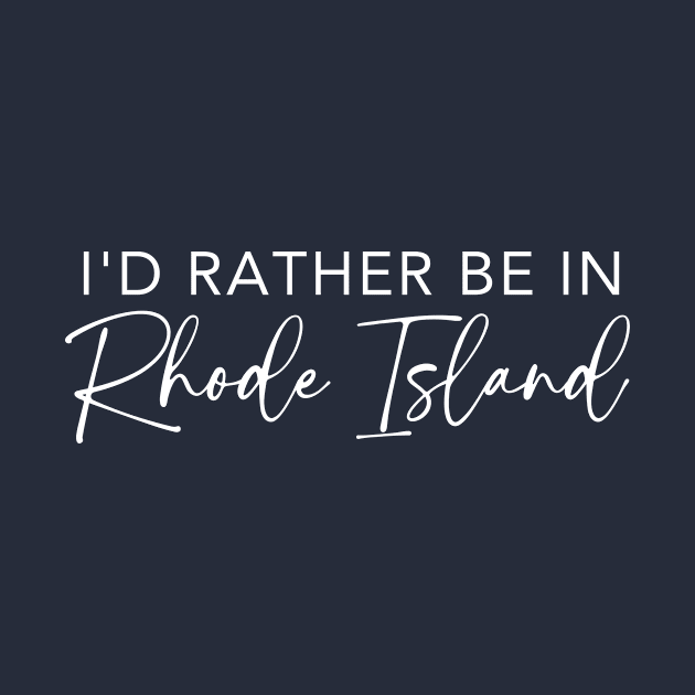 I'd Rather Be In Rhode Island by RefinedApparelLTD