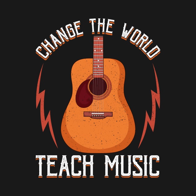 Change The World: Teach Music Awesome Teacher by theperfectpresents