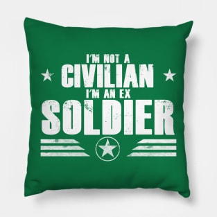 I’m Not A Civilian I’m An Ex Soldier Pillow