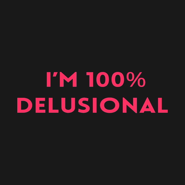 I'm 100% delusional tiktok viral meme cool tshirt design pink girly by artsuhana