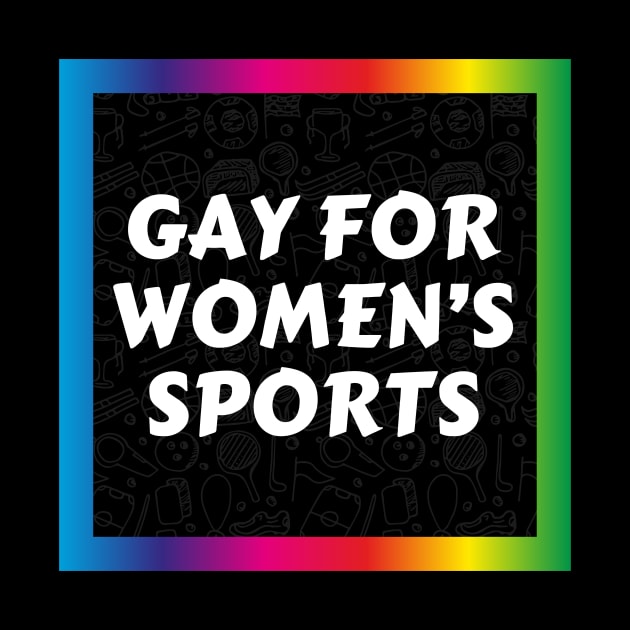 Gay For Women's Sports by Popish Culture