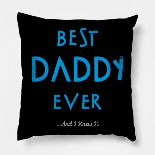 Best Daddy Ever...And I Knew It Pillow