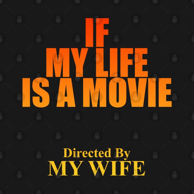 if My Life is a Movie Directed By Wife themed graphic design by ironpalette by ironpalette