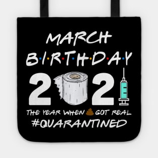 March Birthday 2021 The Year When Shit Got Real Quarantined Shirt Tote