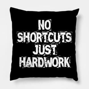 No Shortcuts Just Hardwork Pillow