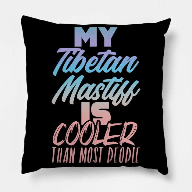 My Tibetan Mastiff is better. Perfect present for mother dad friend him or her Pillow by SerenityByAlex