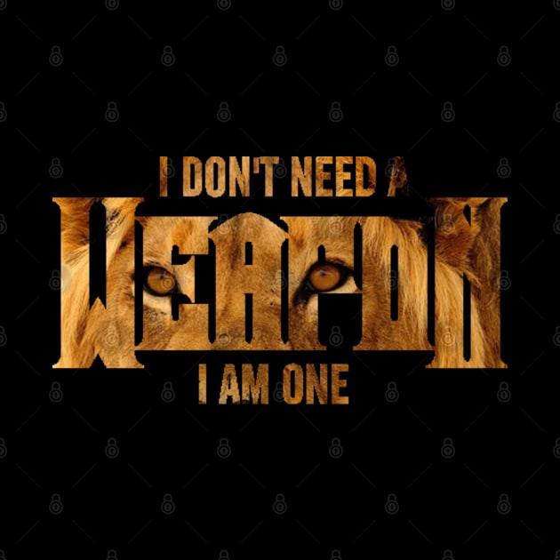 I Don't Need A Weapon. I Am One by Sanzida Design