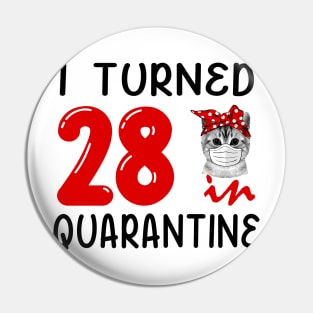 I Turned 28 In Quarantine Funny Cat Facemask Pin