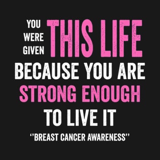 You were given this life because you are strong enough to live it - breast cancer fighter T-Shirt