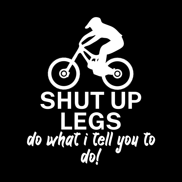 Shut up legs Do what I tell you to do by maxcode