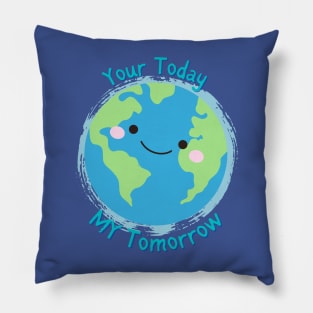 Your Today, My Tomorrow - Planet Earth Kids Future - Pillow