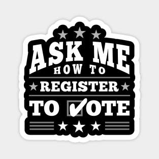 Fun ”Ask Me How to Register to Vote" Election (white) Magnet