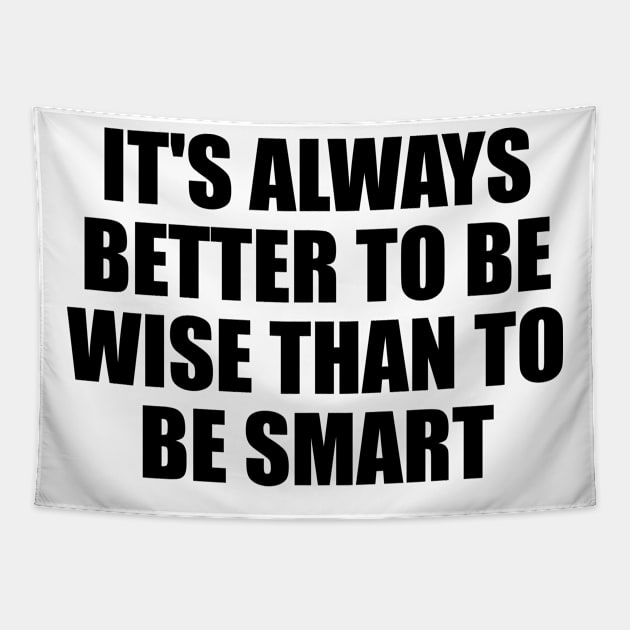 It's always better to be wise than to be smart Tapestry by D1FF3R3NT