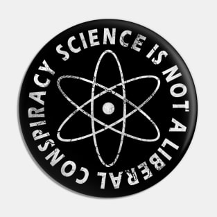 Science Is Not A Liberal Conspiracy Pin