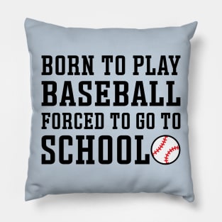 Born to Play Baseball Forced To Go to School Baseball Player Funny Pillow