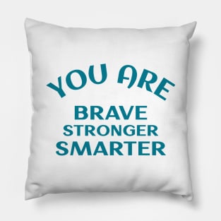 You Are Brave Stronger Smarter Pillow