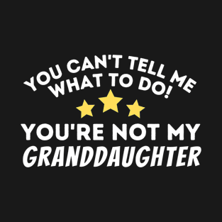 You Can't Tell Me What To Do T-Shirt