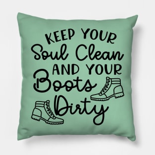 Keep Your Soul Clean And Your Boots Dirty Hiking Pillow