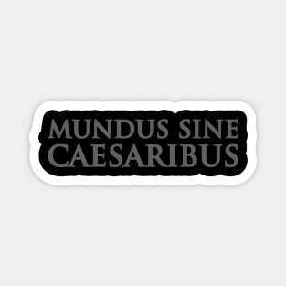 Mundus - Sine - Caesaribus Magnet