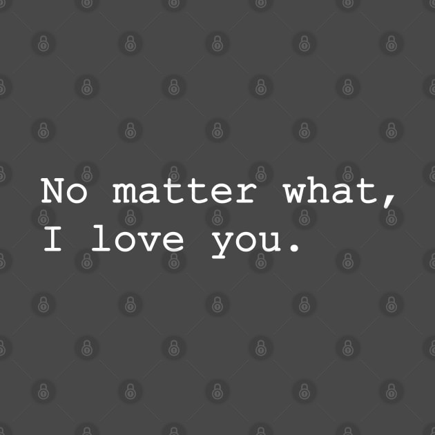 No matter what, I love you. by Litho