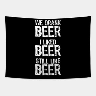 We Drank Beer I Liked Beer Still Like Beer Funny Tapestry