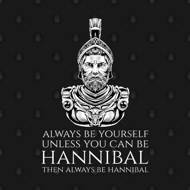 Carthaginian History - Always Be Yourself - Hannibal Barca by Styr Designs