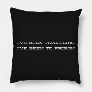 I've been traveling  I've been to prison Pillow