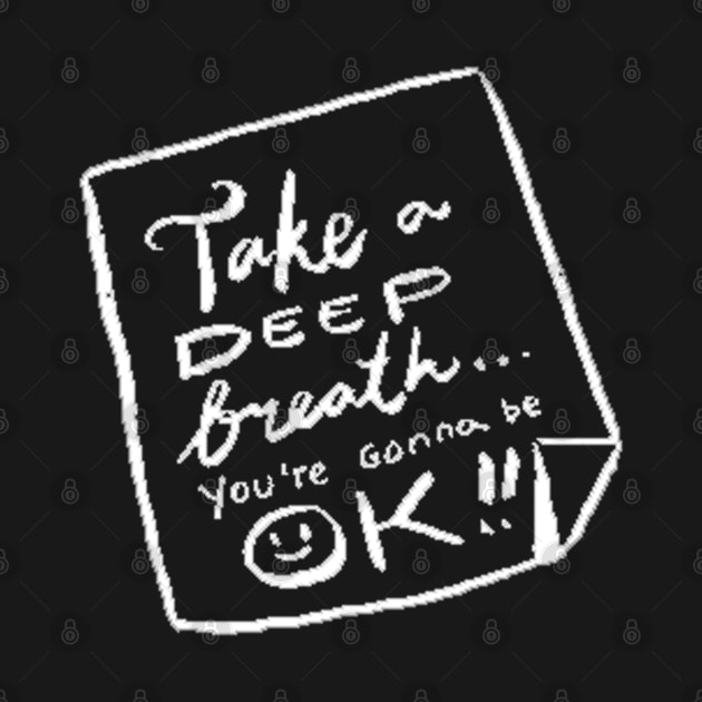 Take a deep breath You’re gonna be ok by MaretaDoiitttee