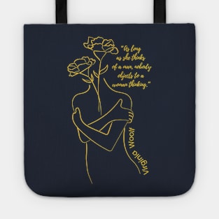 "As long as she thinks of a man, nobody objects to a woman thinking," Virginia Woolfe Tote