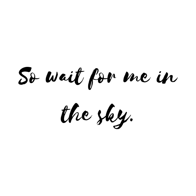 so wait for me in the sky by Tees by broke