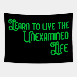 Learn to Live the Unexamined Life Tapestry