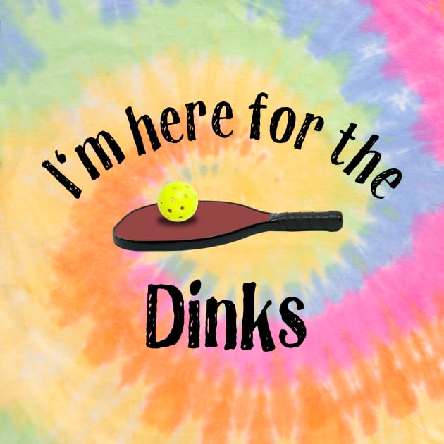 Pickleball, I'm Here for the Dinks by numpdog