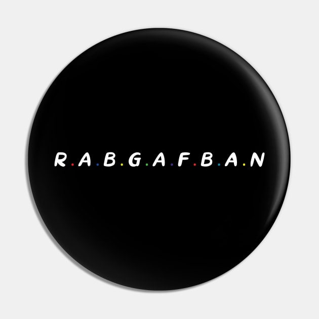 RABGAFBAN - R.A.B.G.A.F.B.A.N  Funny Cool Cute Design Pin by MaryMary