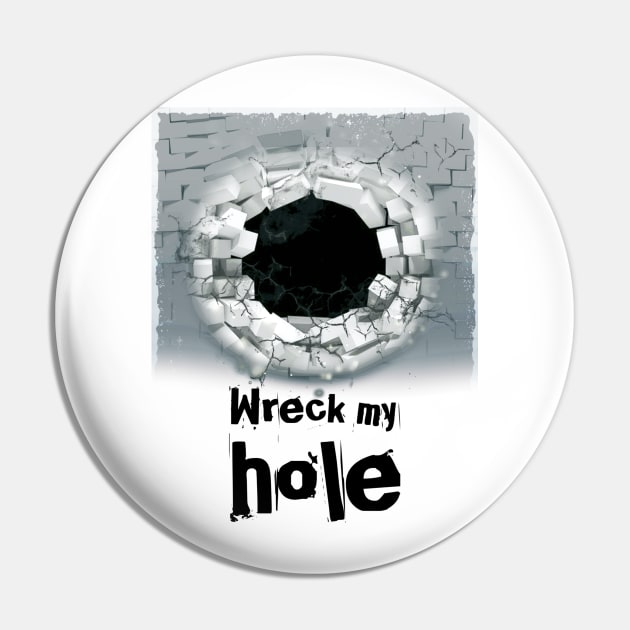 Wreck My Hole Pin by JasonLloyd