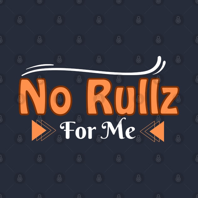 No Rullz for me by Teesquares