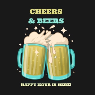 Cheers and Beers Happy Hour is Here T-Shirt