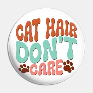 Cat Hair Don’t Care | Funny Cat Lover Design Pin