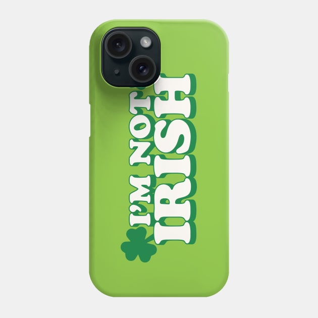 I'm Not Irish Phone Case by TJ_Wiggles