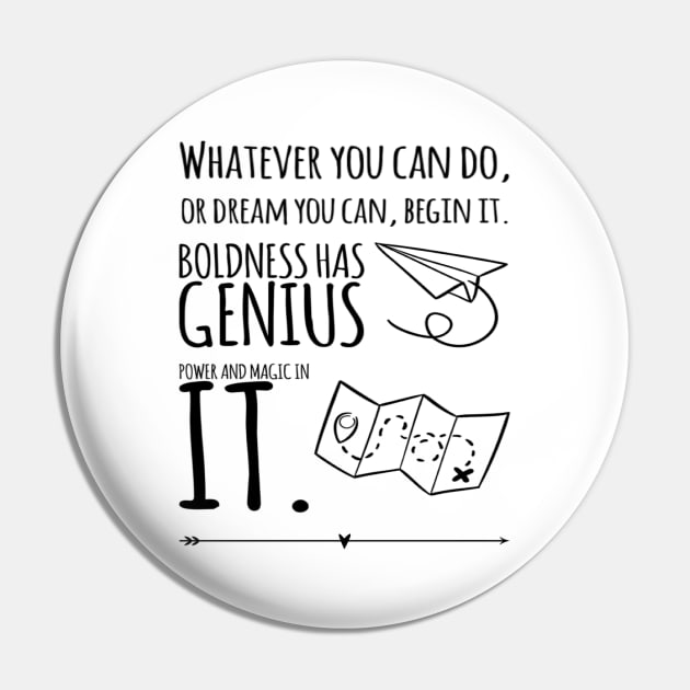 whatever you can do, or dream you can, begin it. boldness has genius power and magic in it. Pin by Sunshineisinmysoul