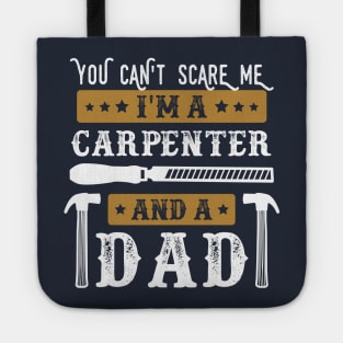 You Cant Scare Me Im a Carpenter and a Dad Funny Carpentry lover Father Tote