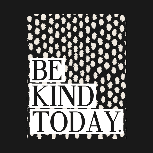 Be Kind Today by Lovelier By Mal