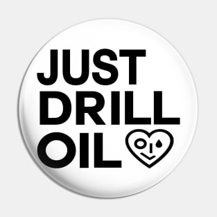 Just Drill Oil , Just Stop Oil Save the Earth Pin