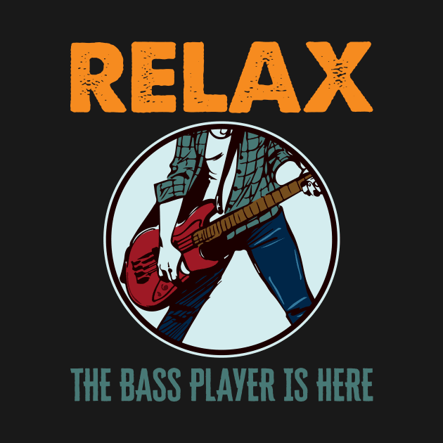 'Relax The Bass Player Is Here' Bass Instrument Gift by ourwackyhome