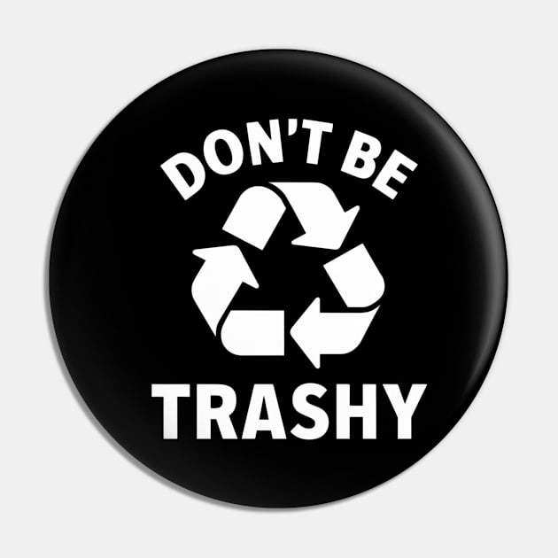 Don't Be Trashy Pin by Dylante